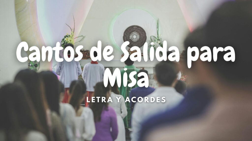 Cantos de Salida para Misa – Letras, Acordes